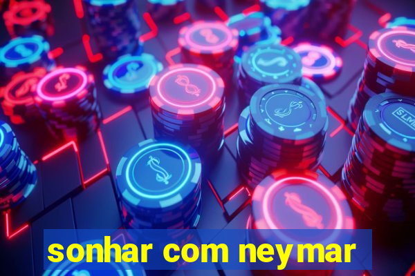 sonhar com neymar